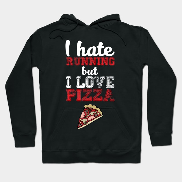 I Hate Running, But I Love Pizza - Funny Humor Hoodie by JessDesigns